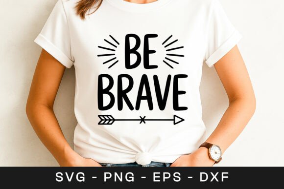 Be Brave Inspirational Motivation Quote Graphics for Crafts