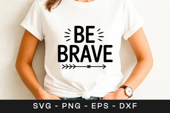 Be Brave Motivational Typography Quote Graphics for Crafts