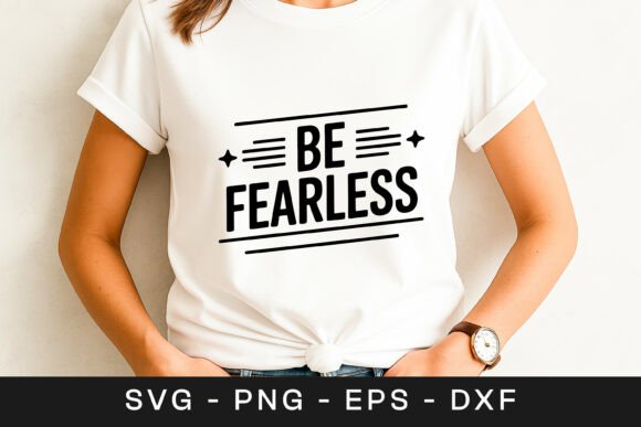 Be Fearless Inspirational Motivation Quo Graphics for Crafts