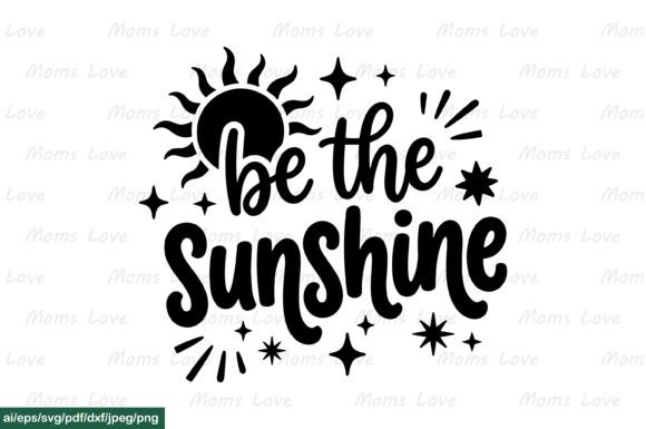 Be the Sunshine SVG PNG EPS AI DXF PDF for Graphics and Crafts
