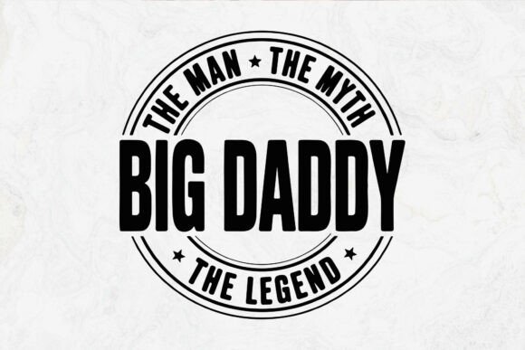 Big Daddy the Man the Myth the Legend Graphics in Crafts
