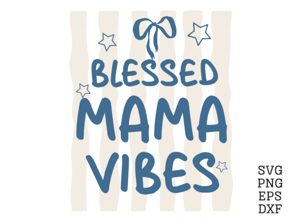 Blessed Mama Vibes SVG Motherhood PNG for Graphics and Crafts