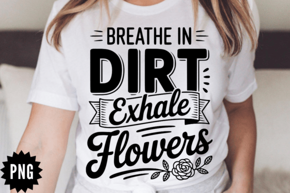 Breathe in Dirt Exhale Flowers SVG Desig for Graphics and Crafts