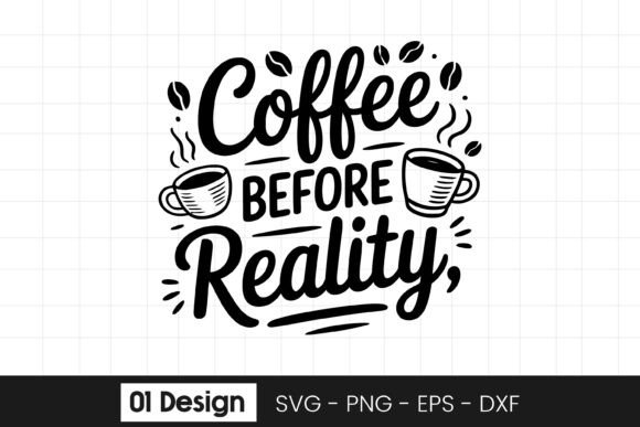 Coffee Before Reality Funny Coffee Quote Graphics and Crafts
