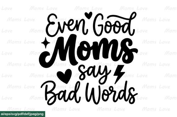 Even Good Moms Say Bad Words SVG PNG Graphics for Crafts
