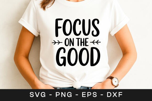 Focus on the Good Inspirational Quote Graphics for Crafts