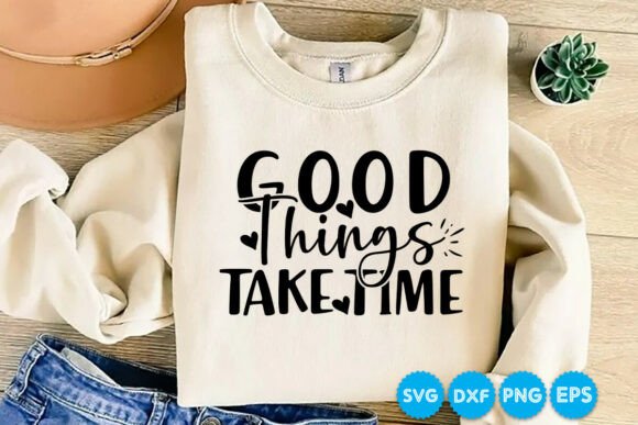 Free Good Things Take Time SVG Design for Graphics & Crafts