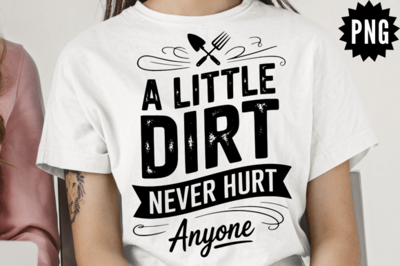 Funny a Little Dirt Never Hurt Anyone SV Graphics for Crafts