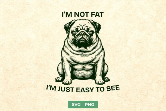 I'm Not Fat I'm Just Easy to See SVG PNG Graphics for Crafts