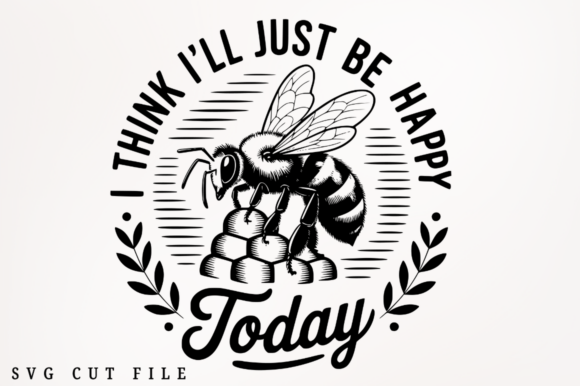 I Think I ll Just Be Happy Today SVG Cut Graphics