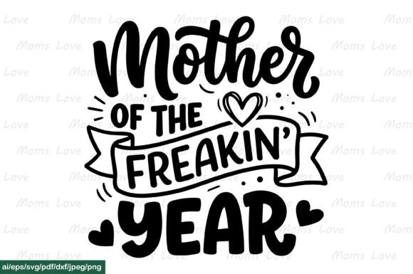 Mother of the Freakin Year SVG PNG Graphics for Crafts