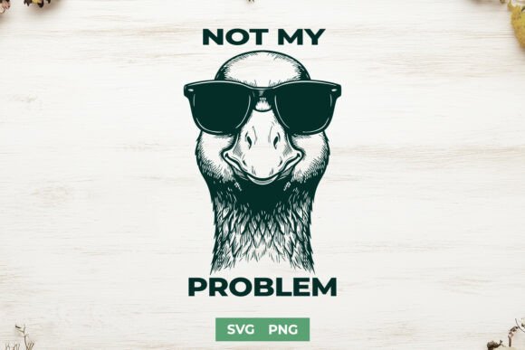 Not My Problem SVG - Funny Goose PNG for Graphics and Crafts