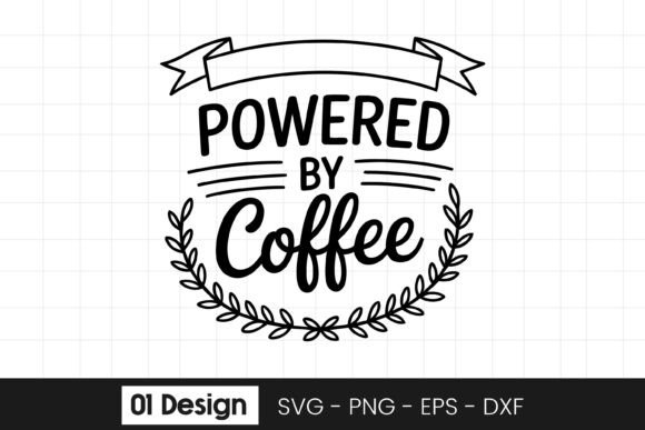 Powered by Coffee Funny Coffee Quote S Graphics for Crafts
