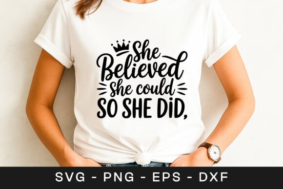 She Believed She Could So She Did Quote Graphics for Crafts