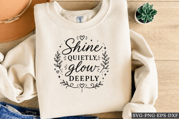 Shine Quietly Glow Deeply SVG for Graphics and Crafts