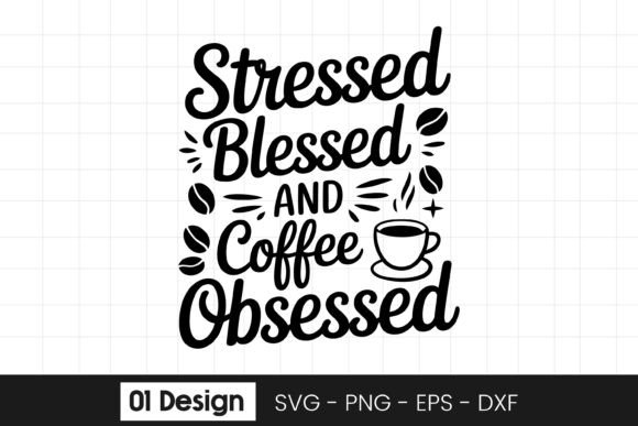 Stressed Blessed Coffee Obsessed Quote S Graphics for Crafts