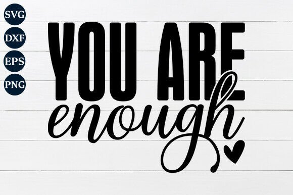 You Are Enough SVG PNG for Modern Graphics and Crafts